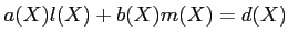 $\displaystyle a(X)l(X)+b(X)m(X)=d(X)
$