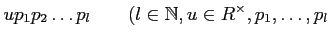 % latex2html id marker 1020
$\displaystyle u p_1 p_2 \dots p_l \qquad(l \in \mathbb{N}, u\in R^\times , p_1,\dots,p_l$