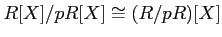 $\displaystyle R[X]/p R[X] \cong (R/pR)[X]
$