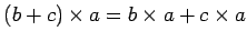 $\displaystyle (b+c)\times a= b\times a+c\times a$