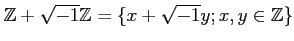 % latex2html id marker 1190
$ {\mbox{${\mathbb{Z}}$}}+\sqrt{-1}{\mbox{${\mathbb{Z}}$}}=\{x+\sqrt{-1}y; x,y \in {\mbox{${\mathbb{Z}}$}}\}$