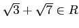 % latex2html id marker 1291
$ \sqrt{3}+\sqrt{7}\in R$