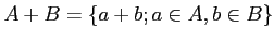 $ A+B= \{a+b; a\in A, b\in B\}$