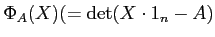 $ \Phi_A(X)(=\operatorname{det}(X\cdot 1_n-A)$