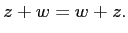 $\displaystyle z+w=w+z.
$