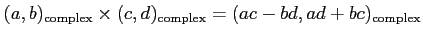 $\displaystyle (a,b)_{\operatorname{complex}}\times (c,d)_{\operatorname{complex}}=(ac-bd,ad+bc)_{\operatorname{complex}}
$