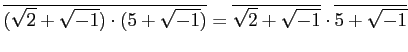 % latex2html id marker 943
$\displaystyle \overline{(\sqrt{2}+\sqrt{-1})\cdot (5+\sqrt{-1})} =\overline{\sqrt{2}+\sqrt{-1}} \cdot \overline{5+\sqrt{-1}}$