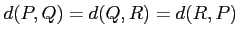 $ d(P,Q)=d(Q,R)=d(R,P)$