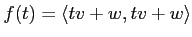 $ f(t)=\langle t v + w , t v + w\rangle$