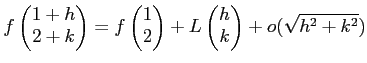 % latex2html id marker 811
$\displaystyle f
\begin{pmatrix}
1+h\\
2+k
\end{pma...
...
2
\end{pmatrix}+ L
\begin{pmatrix}
h\\
k
\end{pmatrix}+ o (\sqrt{h^2+k^2})
$