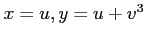 $ x=u,y=u+v^3$