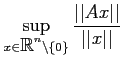 $\displaystyle \sup_{x\in \mbox{${\mathbb{R}}$}^n\setminus \{0\}} \frac{\vert\vert A x\vert\vert}{\vert\vert x\vert\vert}
$