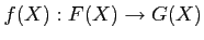 $\displaystyle f(X):F(X)\to G(X)
$