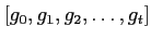 $\displaystyle [g_0,g_1,g_2,\dots, g_t]
$