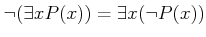 $\displaystyle \neg(\exists x P(x)) =\exists x (\neg P (x))$