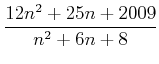 $\displaystyle \frac{12 n^2 +25 n +2009} { n^2 +6 n +8}
$