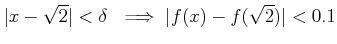 % latex2html id marker 988
$\displaystyle \vert x-\sqrt{2}\vert<\delta \ \implies \vert f(x)-f(\sqrt{2})\vert <0.1
$