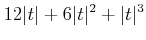 $\displaystyle 12 \vert t\vert + 6 \vert t\vert^2 + \vert t\vert^3$