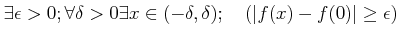 % latex2html id marker 1203
$\displaystyle \exists \epsilon>0 ; \forall \delta>0 \exists x \in (-\delta,\delta); \quad(\vert f(x)-f(0)\vert\geq \epsilon)$