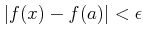 $\displaystyle \vert f(x)-f(a)\vert<\epsilon
$