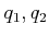 % latex2html id marker 1043
$ q_1,q_2$