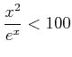 $ \dfrac{x^2}{e^x}<100 $