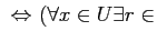 $\displaystyle  {\Leftrightarrow}\
( \forall x \in U \exists r\in$