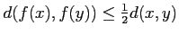 % latex2html id marker 1096
$ d(f(x), f(y))\leq \frac{1}{2} d(x,y)$