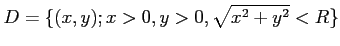 % latex2html id marker 671
$\displaystyle D=\{(x,y); x>0,y>0, \sqrt{x^2+y^2}<R\}
$