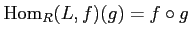 $ \operatorname{Hom}_R(L,f)(g)=f\circ g$