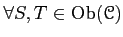 $ \forall S,T \in \operatorname{Ob}(\mathcal{C})$