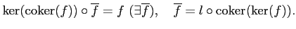 % latex2html id marker 871
$\displaystyle \ker(\operatorname{coker}(f))\circ \o...
...exists \overline{f}),\quad
\overline{f}=l \circ \operatorname{coker}(\ker(f)).
$