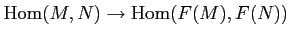 $\displaystyle \operatorname{Hom}(M,N)\to \operatorname{Hom}(F(M),F(N))
$