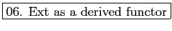 \fbox{06. Ext as a derived functor}