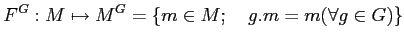 % latex2html id marker 653
$\displaystyle F^G:M\mapsto M^G=\{ m\in M ; \quad g.m=m(\forall g\in G)\}
$