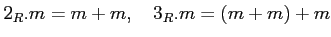 % latex2html id marker 844
$ 2_R. m=m+m,\quad 3_R.m =(m+m)+m$