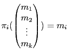 $\displaystyle \pi_i(
\begin{pmatrix}
m_1 \\
m_2 \\
\vdots \\
m_k
\end{pmatrix})=m_i
$