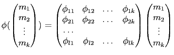 $\displaystyle \phi(
\begin{pmatrix}
m_1 \\
m_2 \\
\vdots \\
m_k
\end{pmatrix...
...k}\\
\end{pmatrix}\begin{pmatrix}
m_1 \\
m_2 \\
\vdots \\
m_k
\end{pmatrix}$