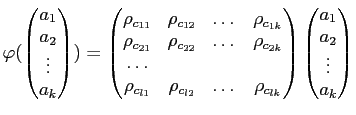 $\displaystyle \varphi(
\begin{pmatrix}
a_1 \\
a_2 \\
\vdots \\
a_k
\end{pmat...
...}}\\
\end{pmatrix}\begin{pmatrix}
a_1 \\
a_2 \\
\vdots \\
a_k
\end{pmatrix}$