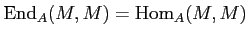 $ \operatorname{End}_A(M,M)=\operatorname{Hom}_A(M,M)$