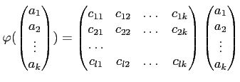 $\displaystyle \varphi(
\begin{pmatrix}
a_1 \\
a_2 \\
\vdots \\
a_k
\end{pmat...
...}}\\
\end{pmatrix}\begin{pmatrix}
a_1 \\
a_2 \\
\vdots \\
a_k
\end{pmatrix}$