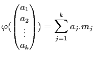 $\displaystyle \varphi(
\begin{pmatrix}
a_1 \\
a_2 \\
\vdots \\
a_k
\end{pmatrix})
=\sum_{j=1}^k {a_j. m_j}
$