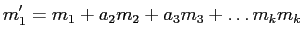 $\displaystyle m_1'= m_1+ a_2 m_2+ a_3 m_3 + \dots m_k m_k
$