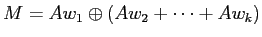 $ M= A w_1 \oplus (A w_2 + \dots +A w_k)$