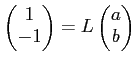 $\displaystyle \begin{pmatrix}1 \\ -1 \end{pmatrix} = L \begin{pmatrix}a \\ b \end{pmatrix}$