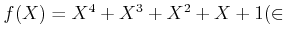 $ f(X)=X^4+X^3+X^2+X+1 (\in$