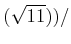 % latex2html id marker 989
$\displaystyle (\sqrt{11}))/$