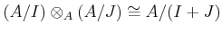 $\displaystyle (A/I) \otimes_A (A/J) \cong A/ (I+ J)
$