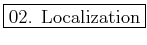 \fbox{02. Localization}