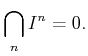 $\displaystyle \bigcap_n I^n =0.
$